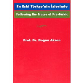 Following the Traces Of Pre-Turkic En Eski Türkçe’nin İzlerinde - Doğan Aksan
