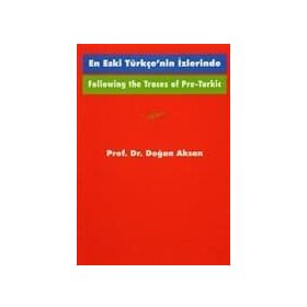 Following the Traces Of Pre-Turkic En Eski Türkçe’nin İzlerinde - Doğan Aksan