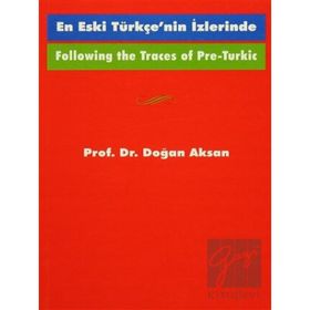 Following the Traces Of Pre-Turkic En Eski Türkçe’nin İzlerinde - Doğan Aksan
