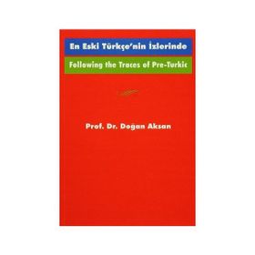 Following the Traces Of Pre-Turkic En Eski Türkçe’nin İzlerinde - Doğan Aksan