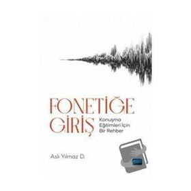 Fonetiğe Giriş Konuşma Eğitimleri İçin Bir Rehber - Aslı Yılmaz