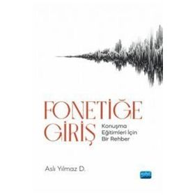 Fonetiğe Giriş Konuşma Eğitimleri İçin Bir Rehber - Aslı Yılmaz
