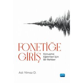 Fonetiğe Giriş Konuşma Eğitimleri İçin Bir Rehber - Aslı Yılmaz