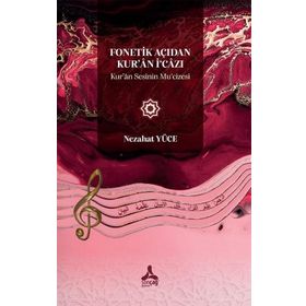 Fonetik Açıdan Kuran İ‘Cazı Kuran Sesinin Mu‘Cizesi - Nezahat Yüce