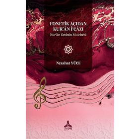 Fonetik Açıdan Kuran İ‘Cazı Kuran Sesinin Mu‘Cizesi - Nezahat Yüce