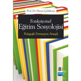 Fonksiyonel Eğitim Sosyolojisi Pedagojik Formasyon Amaçlı - Hasan Çelikkaya
