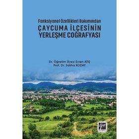 Fonksiyonel Özellikleri Bakımından Çaycuma İlçesinin Yerleşme Coğrafyası - Evren Atış