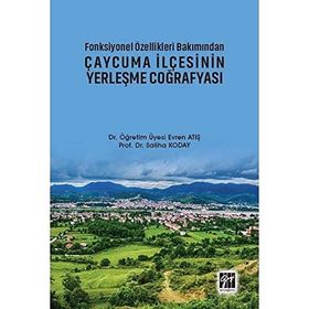 Fonksiyonel Özellikleri Bakımından Çaycuma İlçesinin Yerleşme Coğrafyası - Evren Atış