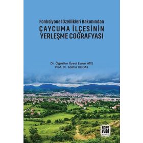 Fonksiyonel Özellikleri Bakımından Çaycuma İlçesinin Yerleşme Coğrafyası - Evren Atış