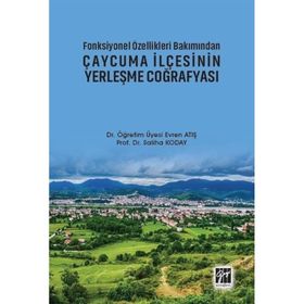 Fonksiyonel Özellikleri Bakımından Çaycuma İlçesinin Yerleşme Coğrafyası - Evren Atış