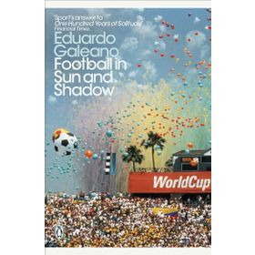 Football in Sun and Shadow -Eduardo Galeano