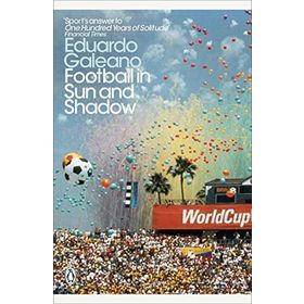 Football in Sun and Shadow -Eduardo Galeano