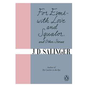 For Esmé - with Love and Squalor: And Other Stories