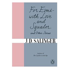 For Esmé - with Love and Squalor: And Other Stories