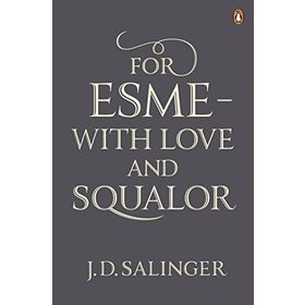 For Esmé - with Love and Squalor: And Other Stories