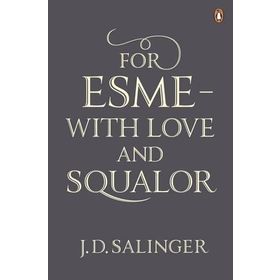 For Esmé - with Love and Squalor: And Other Stories