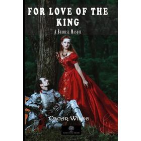 For Love Of The King: A Burmese Masque-Platanus Publishing