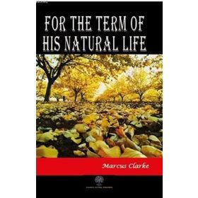 For The Term Of His Natural Life Marcus Clarke-Platanus Publishing