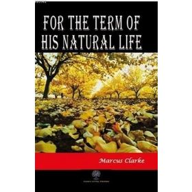 For The Term Of His Natural Life Marcus Clarke-Platanus Publishing
