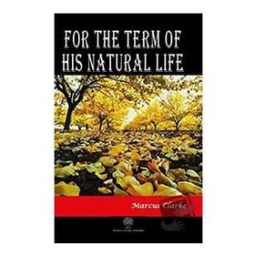 For The Term Of His Natural Life Marcus Clarke-Platanus Publishing