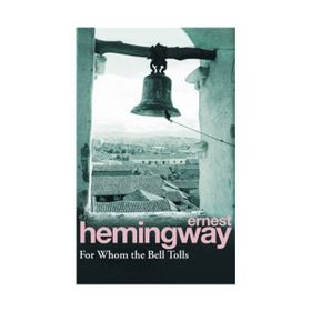 For Whom the Bell Tolls - Ernest Hemingway