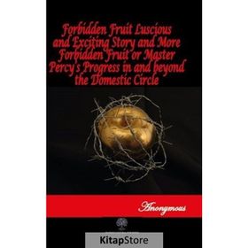 Forbidden Fruit Luscious And Exciting Story And More Forbidden Fruit or Master Percy’s Progress In And beyond The Domestic Circle Anonymous-Platanus Publishing