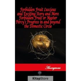 Forbidden Fruit Luscious And Exciting Story And More Forbidden Fruit or Master Percy’s Progress In And beyond The Domestic Circle Anonymous-Platanus Publishing