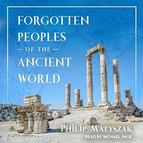 Forgotten Peoples Of The Ancient World - Philip Matyszak