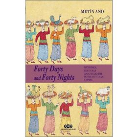 Forty Days and Forty Nights Weddings Festivals and Pageantry in The Ottoman Empire Ciltli-Yapı Kredi Yayınları