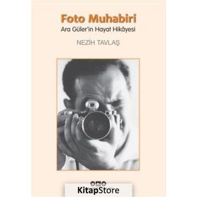 Foto Muhabiri Ara Güler'in Hayat Hikayesi - Nezih Tavlaş