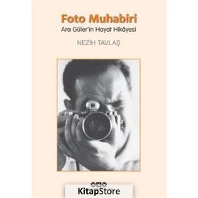 Foto Muhabiri Ara Güler'in Hayat Hikayesi - Nezih Tavlaş