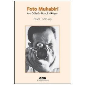 Foto Muhabiri Ara Güler'in Hayat Hikayesi - Nezih Tavlaş