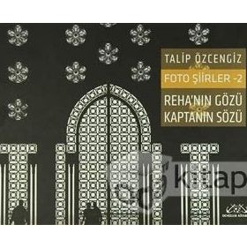 Foto Şiirler 2 - Reha’nın Gözü Kaptanın Sözü - Talip Özcengiz