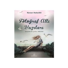 FOTOĞRAF ALTI YAZILARI - KENAN KALECIKLI
