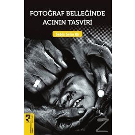 Fotoğraf Belleğinde Acının Tasviri - Sebla Selin Ok