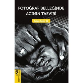 Fotoğraf Belleğinde Acının Tasviri - Sebla Selin Ok