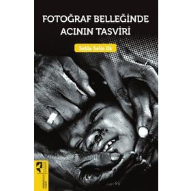 Fotoğraf Belleğinde Acının Tasviri - Sebla Selin Ok
