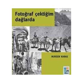 FOTOĞRAF ÇEKTİĞİM DAĞLARDA - NURSEN KARAS (ISBN:9789756561430)