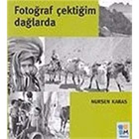 FOTOĞRAF ÇEKTİĞİM DAĞLARDA - NURSEN KARAS