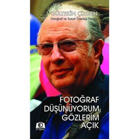 FOTOĞRAF DÜŞÜNÜYORUM GÖZLERİM AÇIK FOTOĞRAF VE SANAT ÜZERİNE YAZILAR - GÜLTEKİN ÇİZGEN