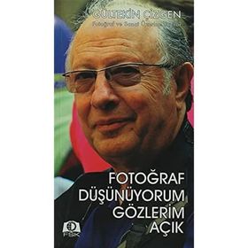 FOTOĞRAF DÜŞÜNÜYORUM GÖZLERİM AÇIK FOTOĞRAF VE SANAT ÜZERİNE YAZILAR - GÜLTEKİN ÇİZGEN