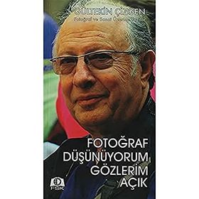 FOTOĞRAF DÜŞÜNÜYORUM GÖZLERİM AÇIK FOTOĞRAF VE SANAT ÜZERİNE YAZILAR - GÜLTEKİN ÇİZGEN