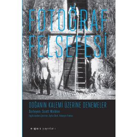 Fotoğraf Felsefesi - Doğanın Kalemi Üzerine Denemeler - Scott Walden