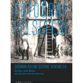 Fotoğraf Felsefesi - Doğanın Kalemi Üzerine Denemeler - Scott Walden