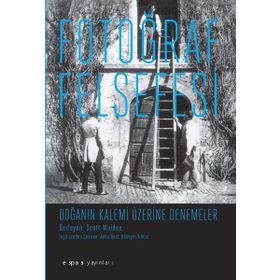 Fotoğraf Felsefesi - Doğanın Kalemi Üzerine Denemeler - Scott Walden