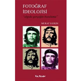 FOTOĞRAF İDEOLOJİSİ ALGIDA GERÇEĞİN BOZUMU - MURAT YAYKIN