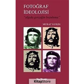 FOTOĞRAF İDEOLOJİSİ ALGIDA GERÇEĞİN BOZUMU - MURAT YAYKIN