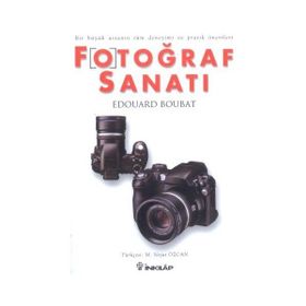 FOTOĞRAF SANATI BIR BÜYÜK USTANIN TÜM DENEYIMI VE PRATIK ÖNERİLERİ - EDUARD BOUBAT
