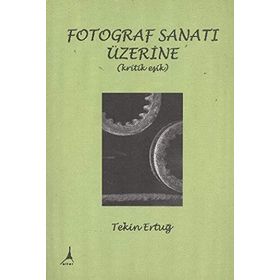 FOTOGRAF SANATI ÜZERİNE (KRITIK EŞİK) - TEKIN ERTUĞ