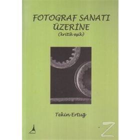 FOTOGRAF SANATI ÜZERİNE (KRITIK EŞİK) - TEKIN ERTUĞ